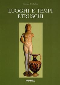 Luoghi e tempi etruschi - Giuseppe M. Della Fina - Libro Fatatrac 2008, Luoghi e tempi | Libraccio.it