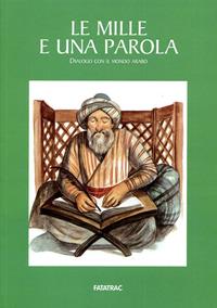 Le mille e una parola. Dialogo con il mondo arabo  - Libro Fatatrac 2007 | Libraccio.it