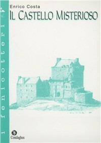 Il castello misterioso. Bozzetto medievale - Enrico Costa - Libro Condaghes 1999, I fenicotteri | Libraccio.it