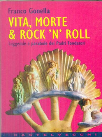Vita, morte & rock'n'roll. Leggende e parabole dei padri fondatori - Franco Gonella - Libro Castelvecchi 1995, Contatti | Libraccio.it