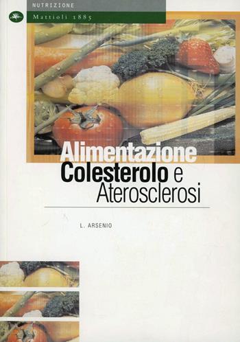 Alimentazione, colesterolo e aterosclerosi  - Libro Mattioli 1885 2006, Nutrizione | Libraccio.it
