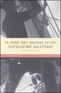 Il giro del mondo di un navigatore solitario - Joshua Slocum - Libro Mattioli 1885 2006, Ad fluxum aquae | Libraccio.it