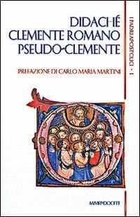 I padri apostolici. Vol. 1: Didachè-Clemente Romano-Pseudo-Clemente  - Libro Mimep-Docete 1995, I Padri apostolici | Libraccio.it