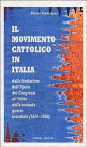 Il movimento cattolico in Italia dalla fondazione dell'opera dei congressi all'inizio della seconda guerra mondiale (1874-1939)