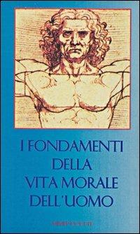 I fondamenti della vita morale dell'uomo - Massimo Astrua - Libro Mimep-Docete 1996 | Libraccio.it