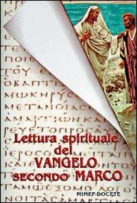 Lettura spirituale del Vangelo secondo Marco  - Libro Mimep-Docete 2000 | Libraccio.it