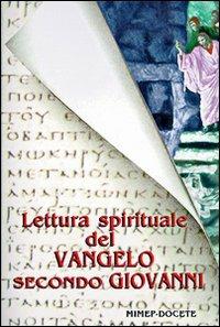 Lettura spirituale del Vangelo secondo Giovanni  - Libro Mimep-Docete 1997 | Libraccio.it