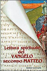Lettura spirituale del Vangelo secondo Matteo  - Libro Mimep-Docete 1997 | Libraccio.it