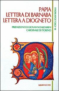 Papia-Lettera di Barnaba-Lettera a Diogneto  - Libro Mimep-Docete 1996, I Padri apostolici | Libraccio.it