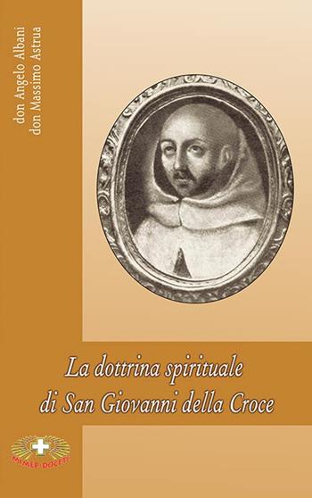 La dottrina spirituale di San Giovanni della Croce - Angelo Albani, Massimo Astrua - Libro Mimep-Docete 2008 | Libraccio.it