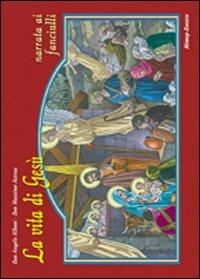 La vita di Gesù narrata ai fanciulli - Angelo Albani, Massimo Astrua - Libro Mimep-Docete 1997 | Libraccio.it