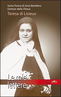 Le mie lettere - Teresa di Lisieux (santa) - Libro Mimep-Docete 2014 | Libraccio.it