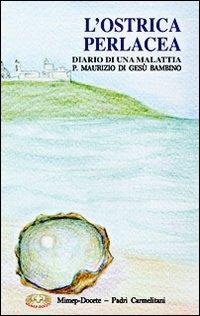 L'ostrica perlacea. Diario di una malattia - Maurizio di Gesù Bambino - Libro Mimep-Docete 1998 | Libraccio.it
