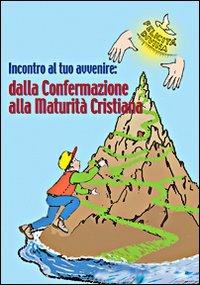 Incontro al tuo avvenire: dalla confermazione alla maturità cristiana  - Libro Mimep-Docete 2015 | Libraccio.it