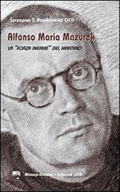 Alfonso Maria Mazurek la «Forza inerme» del martirio