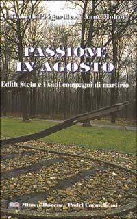 Passione in agosto. Edith Stein e i suoi compagni di martirio - Elisabeth Prégardier, Anna Mohr - Libro Mimep-Docete 2000 | Libraccio.it