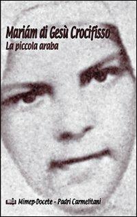 Mariám di Gesù Crocifisso. La piccola araba - Carmelo Di Concenedo - Libro Mimep-Docete 2015 | Libraccio.it