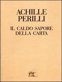 Il caldo sapore della carta. 60 inediti dal 1949 al 1992 - Achille Perilli - Libro Corraini 1993, 16x12 | Libraccio.it