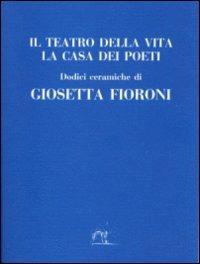 Il teatro della vita. La casa dei poeti - Giosetta Fioroni - Libro Corraini 1994, 16x12 | Libraccio.it