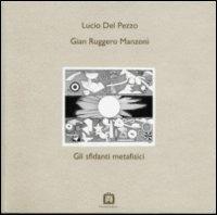 Gli sfidanti metafisici - G. Ruggero Manzoni, Lucio Del Pezzo - Libro Corraini 1998, Opera | Libraccio.it