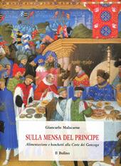 Sulla mensa del principe. Alimentazione e banchetti alla corte dei Gonzaga