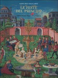 Le feste del principe. Giochi, divertimenti, spettacoli a corte - Giancarlo Malacarne - Libro Il Bulino 2002, Il giardino delle Esperidi | Libraccio.it