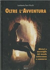 Oltre l'avventura - Lamberto Ferri Ricchi - Libro IRECO 2001 | Libraccio.it