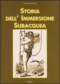Storia dell'immersione subacquea - Giancarlo Costa - Libro IRECO 2002 | Libraccio.it