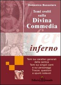 Temi svolti sulla Divina Commedia. Inferno - Domenico Bussolaro - Libro Il Girasole 2007 | Libraccio.it