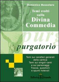 Temi svolti sulla Divina Commedia. Purgatorio - Domenico Bussolaro - Libro Il Girasole 2007 | Libraccio.it