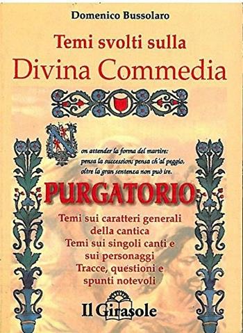 Temi svolti sulla Divina Commedia. Purgatorio - Domenico Bussolaro - Libro Il Girasole 1995 | Libraccio.it