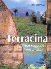 Terracina. Passeggiate fuori le mura - Emilio Selvaggi - Libro Caramanica 1996 | Libraccio.it