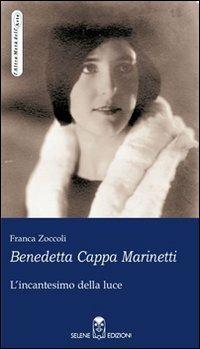 Benedetta Cappa Marinetti. L'incantesimo della luce - Franca Zoccoli - Libro Selene 2003, L'altra metà dell'arte | Libraccio.it