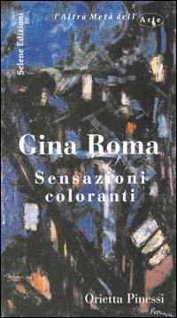 Gina Roma. Sensazioni coloranti - Orietta Pinessi - Libro Selene 2003, L'altra metà dell'arte | Libraccio.it