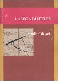 La sega di Hitler. Storie di strani soldati (1944-1945) - Manlio Calegari - Libro Selene 2004, Oltre la frontiera | Libraccio.it