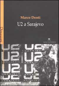 U2 a Sarajevo - Marco Denti - Libro Selene 2003, Distorsioni | Libraccio.it
