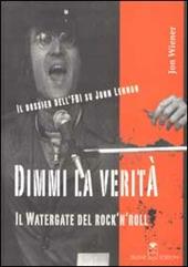 Dimmi la verità. Il Watergate del rock'n'roll. Il dossier dell'FBI su John Lennon