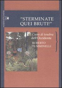 «Sterminate quei bruti!» Il Cuore di tenebra dell'Occidente - Roberto Tumminelli - Libro Selene 2005, Oltre la frontiera | Libraccio.it