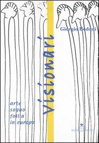 Visionari. Arte, sogno, follia in Europa - Giorgio Bedoni - Libro Selene 2004 | Libraccio.it