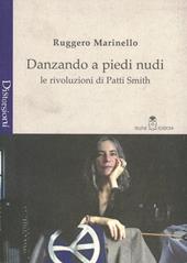 Danzando a piedi nudi. Le rivoluzioni di Patti Smith