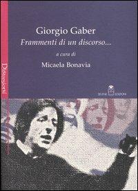 Giorgio Gaber. Frammenti di un discorso...  - Libro Selene 2004, Distorsioni | Libraccio.it