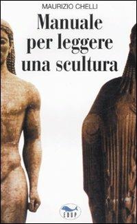 Manuale per leggere una scultura. Guida per l'analisi e la comprensione delle opere d'arte. Ediz. illustrata - Maurizio Chelli - Libro EdUP 2000, I prontintasca | Libraccio.it