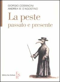 La peste, passato e presente - Giorgio Cosmacini, Andrea W. D'Agostino - Libro Editrice San Raffaele 2008 | Libraccio.it