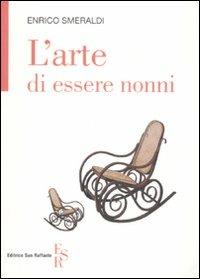 L' arte di essere nonni - Enrico Smeraldi - Libro Editrice San Raffaele 2008 | Libraccio.it