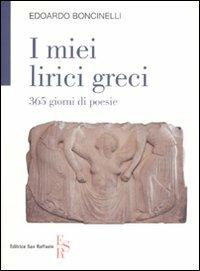 I miei lirici greci. 365 giorni di poesie - Edoardo Boncinelli - Libro Editrice San Raffaele 2008 | Libraccio.it