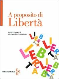 A proposito di libertà  - Libro Editrice San Raffaele 2009 | Libraccio.it