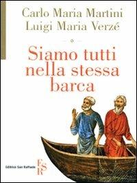Siamo tutti nella stessa barca - Carlo Maria Martini, Luigi M. Verzé - Libro Editrice San Raffaele 2009 | Libraccio.it