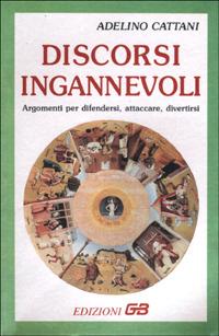 50 discorsi ingannevoli. Argomenti per difendersi, attaccare, divertirsi - Adelino Cattani - Libro GB 2011, Scienze sociali e umane | Libraccio.it