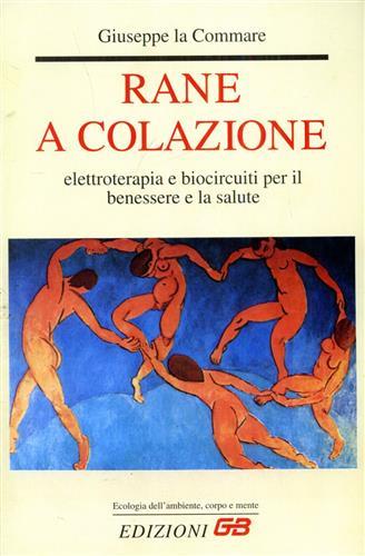 Rane a colazione. Elettroterapia e biocircuiti per il benessere e la salute - Giuseppe La Commare - Libro GB 1996, Ecologia dell'ambiente, corpo e mente | Libraccio.it