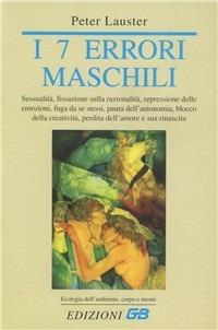 I sette errori maschili - Peter Lauster - Libro GB 1991, Ecologia dell'ambiente, corpo e mente | Libraccio.it